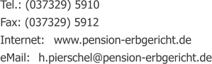 Tel.: (037329) 5910 Fax: (037329) 5912 Internet: 	www.pension-erbgericht.de eMail: 	h.pierschel@pension-erbgericht.de