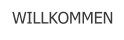 WILLKOMMEN